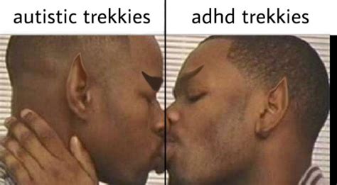 Autistic Trekkies Adhd Trekkies Two Gay Niggas Kissing Two Black Guys Kissing Know Your Meme