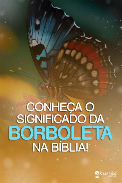 Voc Conhece O Significado Da Borboleta Na B Blia O Segredo