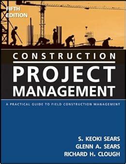 Construction Project Management A Practical Guide To Field