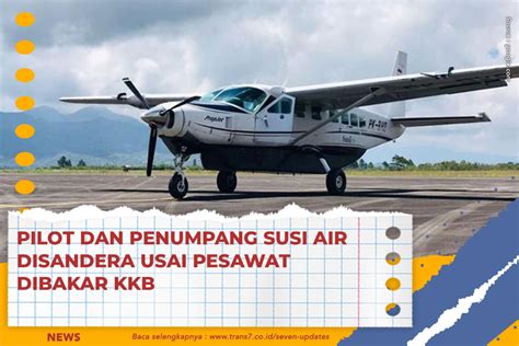 TRANS7 Pilot Dan Penumpang Susi Air Disandera Usai Pesawat Dibakar KKB