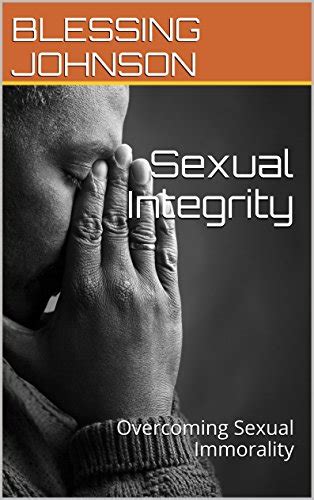 Sexual Integrity Overcoming Sexual Immorality Ebook Johnson Blessing Kindle Store