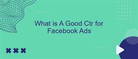 What Is A Good Ctr For Facebook Ads Savemyleads