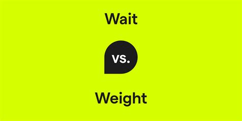 wait  weight whats  difference