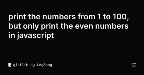 Gistlib Print The Numbers From 1 To 100 But Only Print The Even Numbers In Javascript