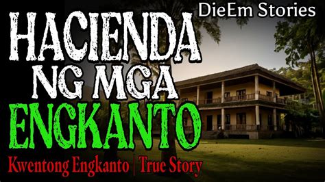 Hacienda Ng Mga Engkanto Kwentong Aswang True Story Youtube