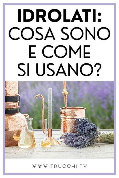 Idrolati Cosa Sono E Come Si Usano Cosmetici Oli Essenziali