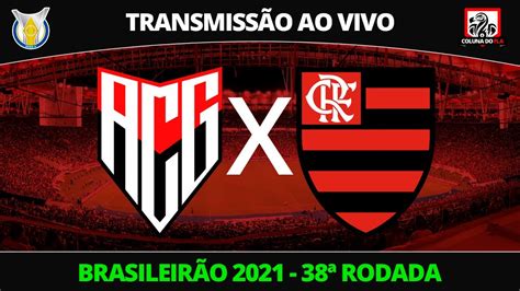 AtlÉtico Go X Flamengo TransmissÃo Ao Vivo BrasileirÃo 2021 38ª