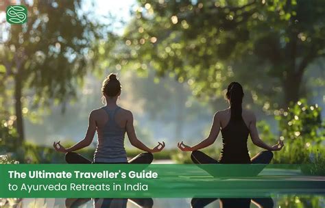 The Ultimate Traveller’s Guide to Ayurveda Retreats in India