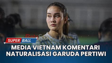 Media Vietnam Komentari Naturalisasi Garuda Pertiwi Tertinggal Di