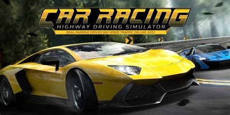 Car Racing Highway Driving Simulator Real Parking Driver Sim Speed Traffic Deluxe 2022