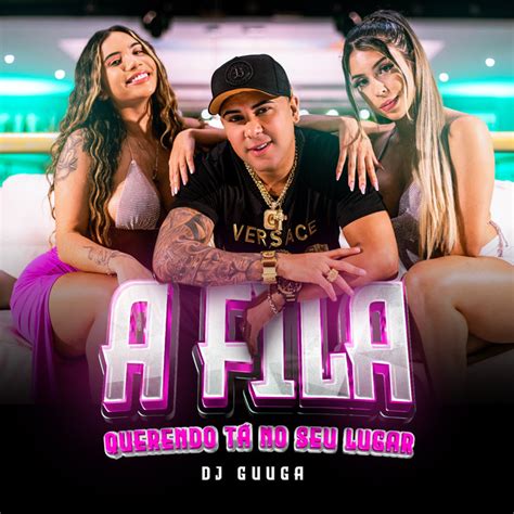 A Fila Querendo T No Seu Lugar Single By Dj Guuga Spotify