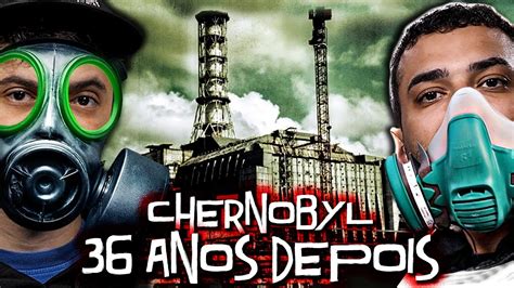 Veja Como Está Chernobyl Agora 36 Anos Depois Do Pior Acidente Nuclear Da História Youtube