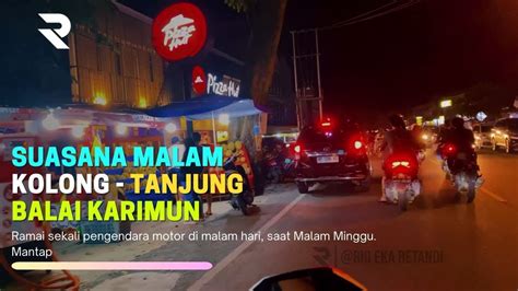 Tanjung Balai Karimun Nightlife Daerah Kolong Malam Hari Sangat Ramai