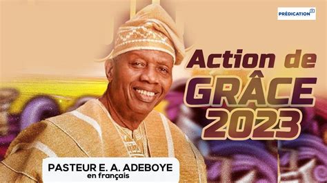 CULTE D ACTION DE GRACE 2023 AVEC LE PASTEUR E A ADEBOYE EN FRANCAIS