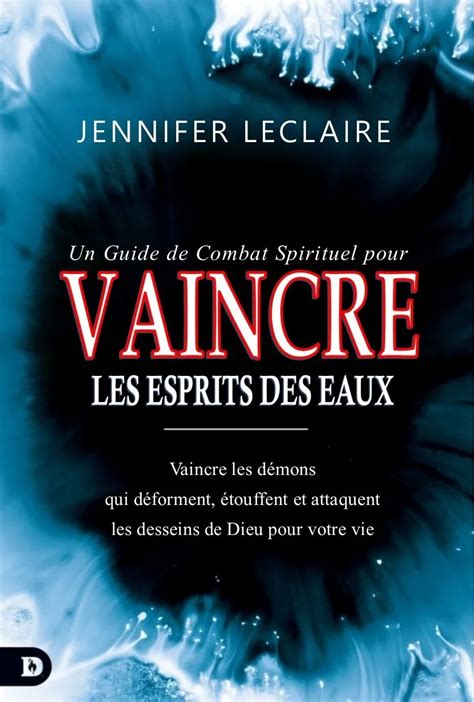 Un Guide De Combat Spirituel Pour Vaincre Les Esprits Des Eaux Eglise