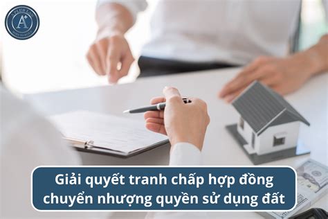 Giải Quyết Tranh Chấp Hợp đồng Chuyển Nhượng Quyền Sử Dụng đất