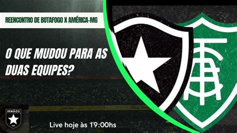 Botafogo X Am Rica Mg O Que Mudou Para As Duas Equipes Desde O Ltimo