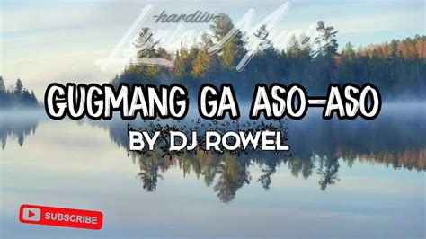 Gugmang Ga Aso Aso By Dj Rowel Lyrics Youtube