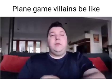 Two Steps Ahead I Am Always Two Steps Ahead Plane Game Villains Be