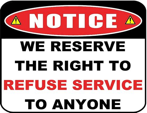 Notice We Reserve The Right To Refuse Service To Anyone Inch By