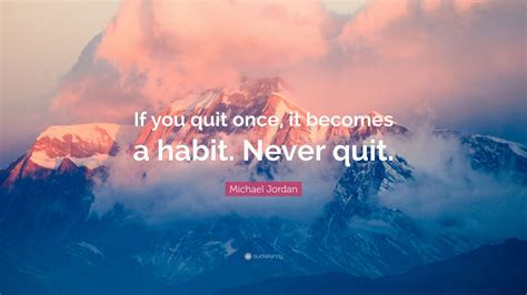 Michael Jordan Quote “if You Quit Once It Becomes A Habit Never Quit ” 25 Wallpapers