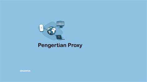 Pengertian Proxy - Cara Kerja, Fungsi, Manfaat dan Jenis-jenisnya