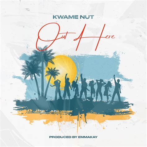 ‎out Here Single Album By Kwame Nut Apple Music