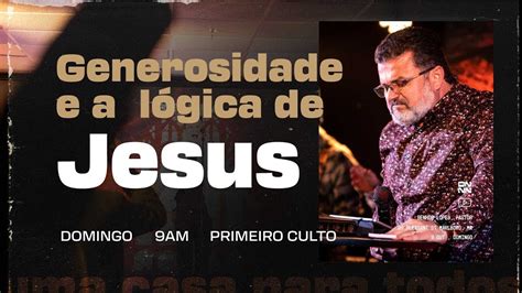 Generosidade E A L Gica De Jesus Pr Benhour Lopes Youtube