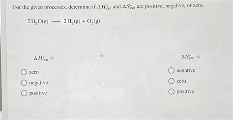 Solved For the given processes, determine if ΔHrxn° ﻿and | Chegg.com