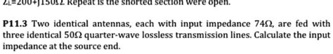 P11 3 Two identical antennas each with input impedance 74Î are fed
