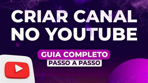 Como Criar Um Canal No Youtube Do Zero Guia Passo A Passo Atualizado