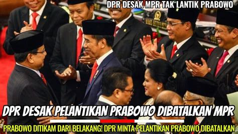 Prabowo Ditikam Dari Belakang DPR Desak MPR Batalkan Pelantikan