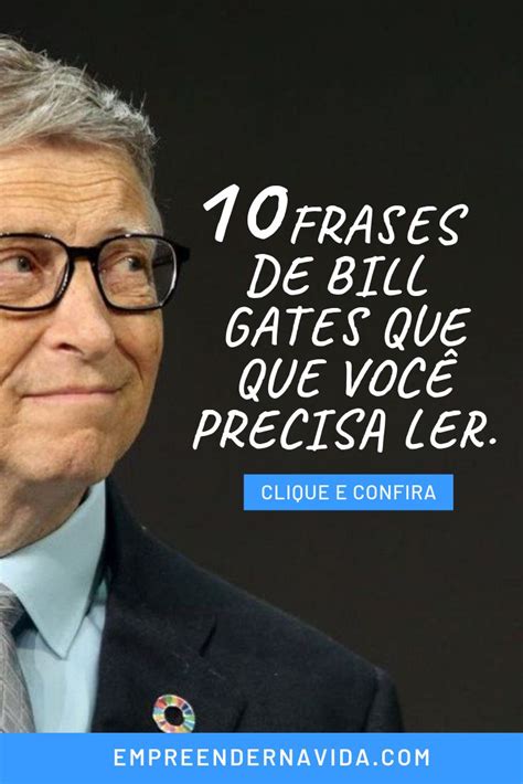 Frases De Bill Gates Que Voc Precisa Ler Clique E Confira