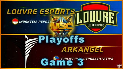 Game 3 Louvre Esports Id Vs Arkangel Ph Playoffs Msc 2019