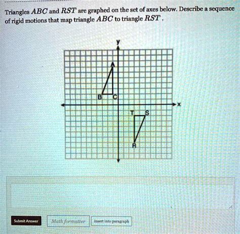 Triangles Abc And Rst Are Graphed On The Set E Of Axes Below Describe A