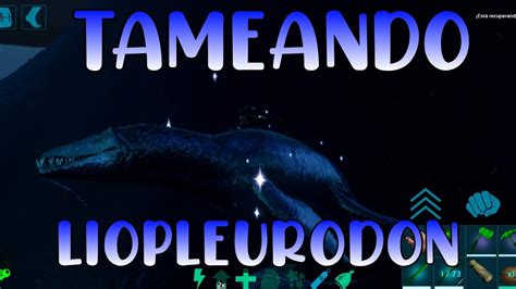 COMO TAMEAR UN LIOPLEURODON ARK MOBILE YouTube