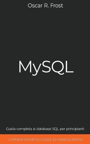 Mysql Guida Completa Ai Database Sql Per Principianti Contiene Esempi