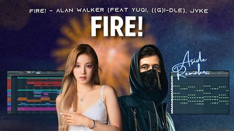 Fire Alan Walker Feat Yuqi G I Dle Jvke Aside Remake K