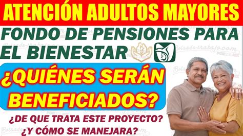 Fondo De Pensiones Para El Bienestar ¿quiénes Podrán Participar En Este Programa ¿de Que Trata