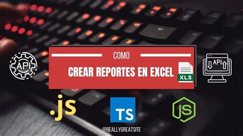 Como Crear Reportes En Excel Con Node Js Javascript Typescript