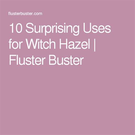 10 Surprising Uses For Witch Hazel Fluster Buster Witch Hazel Uses