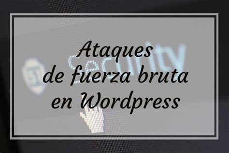 Ataques De Fuerza Bruta En Wordpress Jade Webs