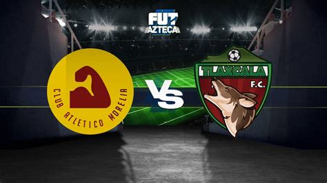 Morelia Vs Tlaxcala Liga Bbva Expansi N Mx Clausura Jornada