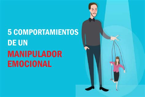 5 Comportamientos De Un Manipulador Emocional Saludable Y Positivo