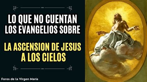 Revelaciones de Místicos sobre la Ascensión de Jesús a los Cielos lo