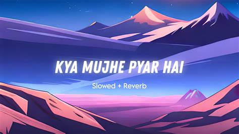 Kya Mujhe Pyar Hai Kk Slowedreverb 𝗟𝗢𝗡𝗘𝗟𝗬 𝗟𝗢𝗙𝗜 𝗚𝗨𝗬 Youtube