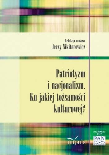 Patriotyzm I Nacjonalizm Jerzy Nikitorowicz Ksi Ka W Lubimyczytac