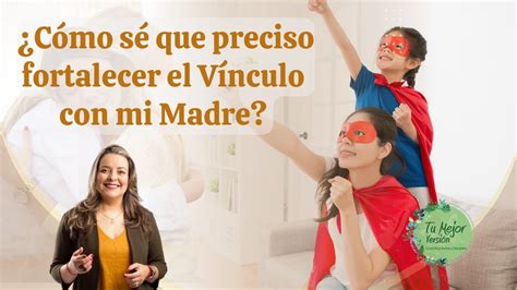 Cómo sé que preciso sanar el vínculo con mamá Encuentros con TU