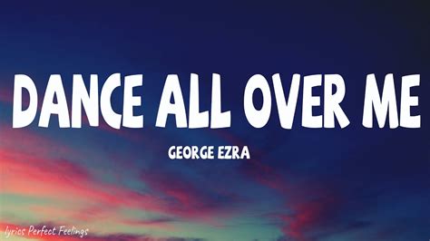 George Ezra Dance All Over Me Lyrics Youtube