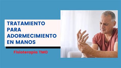 Tratamiento Para El Adormecimiento De Las Manos Actualizado Marzo